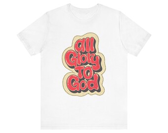 All Glory to God T-Shirt | Christian Faith Graphic Tee | Bible Verse Unisex Jersey Top