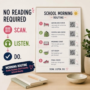 May include: A white poster titled School Morning Routine with five numbered steps featuring icons and QR codes. Text includes No Reading Required, Scan, Listen, Do, and Morning Routine Audio-Guided Kid-Friendly School-Ready. The steps are Before Bed Check, School Bag Check, Morning Start, Get Ready, and Final Check.