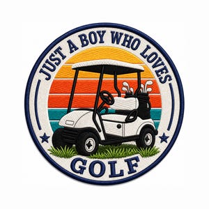May include: Embroidered patch with a white golf cart and black details, set against a sunset of orange, yellow, and blue stripes. The text reads "JUST A BOY WHO LOVES GOLF" in a circular design.