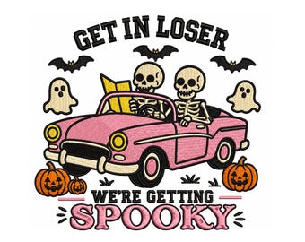 Get In Loser We’re Getting Spooky Embroidery Design, Spooky Season Embroidery, Spooky Girl, Funny Halloween Skeleton Embroidery Design