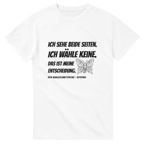 May include: A white short-sleeved t-shirt featuring black text that reads: ICH SEHE BEIDE SEITEN. ICH WÄHLE KEINE. DAS IST MEINE ENTSCHEIDUNG. DEIN WAAGESCHMETTERLING - ASTROWG. Next to the text is a black and white line drawing of a butterfly.