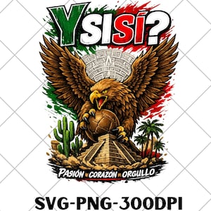 May include: A graphic design featuring a brown eagle clutching a soccer ball above a stone pyramid, with green, white, and red brushstrokes in the background. The text reads Y SISI? at the top and PASIÓN CORAZÓN ORGULLO at the bottom.