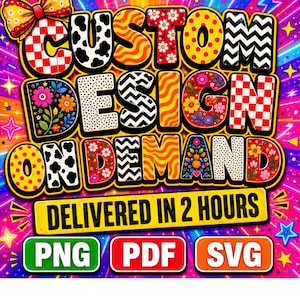 May include: A vibrant graphic design featuring the text CUSTOM DESIGN ON DEMAND in bold, multi-patterned letters with a yellow bow at the top left. Below, a yellow banner reads DELIVERED IN 2 HOURS, followed by green, red, and orange buttons labeled PNG, PDF, and SVG.