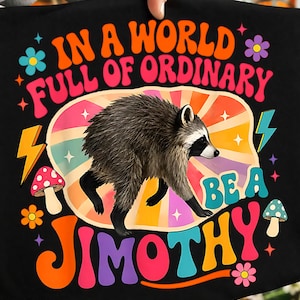 Funny in a world full of ordinary be a jimothy, Funny Viral Raccoon Meme PNG, Feral Raccoon Svg, Famous Seattle Raccoon Png, Trash Panda.