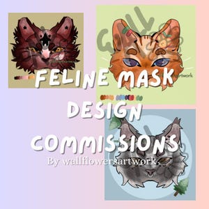 Peut inclure: Image présentant trois modèles de masques félins stylisés. Le texte "FELINE MASK DESIGN COMMISSIONS" est affiché en blanc. Le nom de l'artiste, "wallflowersartwork", est également visible.