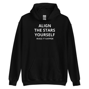 May include: Black hooded sweatshirt with white text that reads "ALIGN THE STARS YOURSELF MAKE IT HAPPEN".