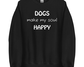 Color Choices Unisex Dogs Make My Soul Happy Sweatshirt, Cute Dog Sweatshirt, Dog Mom, Dog Dad, Dog Lover, Dog Soulmate, MarlowsGiftCottage