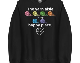 Color Choices Unisex Sweatshirt, The Yarn Aisle Is My Happy Place Sweatshirt, Gift For Crocheter, Gift For Knitter, Knitting Crochet Shirt