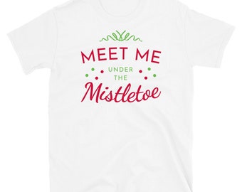 Color Choices Unisex Funny Christmas shirt, Meet Me Under The Mistletoe Tshirt, Romantic Christmas Shirt, Christmas Love, Kiss For Christmas