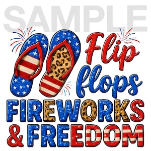 May include: A patriotic design featuring two flip-flops with American flag and leopard print patterns. The words "Flip flops Fireworks & Freedom" are displayed in red and blue, with firework accents.