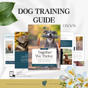 May include: A 26-page digital PDF dog training guide titled Together We Thrive. The cover features a dog holding a grey toy in its mouth. The guide includes multiple pages with text and photographs of dogs in outdoor settings, presented as an ebook.