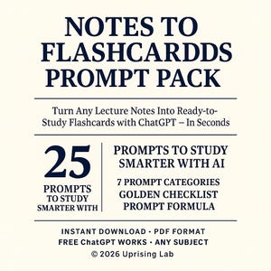 May include: Cream-colored graphic with navy blue text. The text reads "NOTES TO FLASHCARDDS PROMPT PACK" and "Turn Any Lecture Notes Into Ready-to-Study Flashcards with ChatGPT - In Seconds." It also lists "25 PROMPTS TO STUDY SMARTER WITH AI."