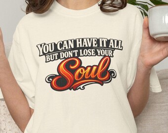 Sie können alles haben, aber verlieren Sie nicht Ihre Seele T-Shirt | Retro-Schriftzug Verlieren Sie nicht Ihre Seele Komfort Farben T-Shirt