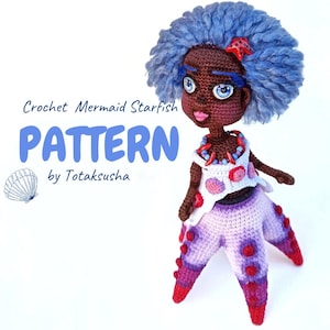 May include: A crochet doll with dark skin, blue yarn hair, and a red starfish accessory. The doll wears a white top with shell accents and a purple and red starfish-shaped lower body. Text reads: Crochet Mermaid Starfish PATTERN by Totaksusha.