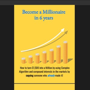 May include: A yellow graphic with the text "Become a Millionaire in 6 years." It features a white upward-pointing arrow over stacks of coins, and text below that reads "How to turn $1,500 into a Million..."