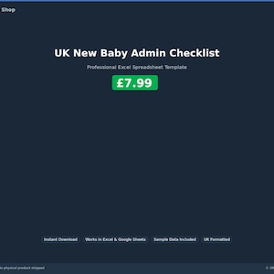 May include: A dark blue digital product listing for a UK New Baby Admin Checklist. The title is in white text, with the price of £7.99 in a green box. Additional text includes "Professional Excel Spreadsheet Template".