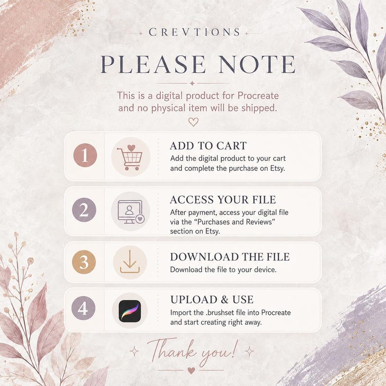May include: An instructional graphic for a digital Procreate product featuring the text PLEASE NOTE, followed by four numbered steps: ADD TO CART, ACCESS YOUR FILE, DOWNLOAD THE FILE, and UPLOAD & USE, decorated with soft pink and purple floral accents.