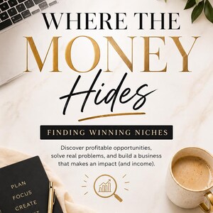 May include: A laptop, notebook, and coffee cup are arranged on a marble surface. The image features the text "WHERE THE MONEY HIDES" and "FINDING WINNING NICHES". Other items include a pen, and a notepad with the words "PLAN, FOCUS, CREATE, PROFIT".