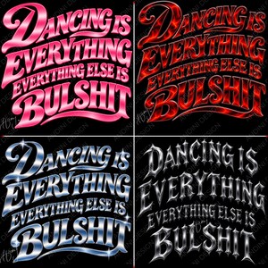 Könnte beinhalten: Ein vierteiliges Grafikdesign mit dem Text 'DANCING IS EVERYTHING EVERYTHING ELSE IS BULSHIT' in vier verschiedenen Stilen: ein glänzender rosa Farbverlauf, ein feuriges rotes Flammenmuster, ein blaues Chrom und ein silbernes Chrom-Finish.