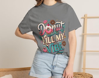 Maglietta "Donut Kill My Vibe" / Maglietta con tipografia a tema ciambelle