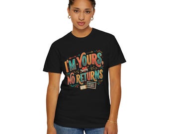 Maglietta "I'm Yours No Returns" / Design romantico con tipografia scritta a mano