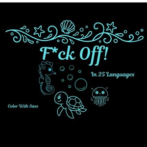 Könnte beinhalten: Schwarzer Hintergrund mit türkisfarbenem Text und Illustrationen. Der Text lautet "F*ck Off!" über "In 25 Languages". Illustrationen umfassen ein Seepferdchen, Blasen, eine Schildkröte und eine Qualle. Der Satz "Color With Sass" steht unten.