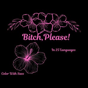 Könnte beinhalten: Schwarzer Hintergrund mit rosa floralen Illustrationen und Text. Der Text lautet "Bitch, Please!" über einer Hibiskusblüten-Illustration. Zusätzlicher Text lautet "In 25 Languages" und "Color With Sass".