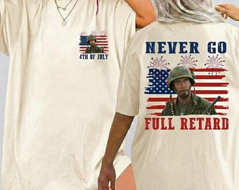 Comfort Colors Never Go Full Retard 4th of July Shirt, Vintage Tropic Thunder T-Shirt, Funny Movie Quotes Tee, Gift For Independence Day