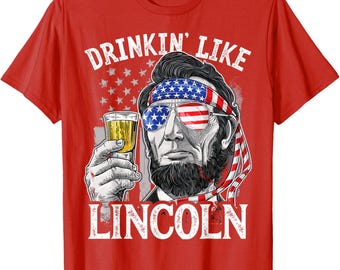 Drinking Like Lincoln 4th of July T-Shirt Funny Patriotic Abraham Merica Flag Shirt Men American Pride Unisex Graphic Party Tee Tops