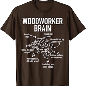 Woodworker Brain T-Shirt, Funny Carpenter Humor, Sawdust Maker Gift