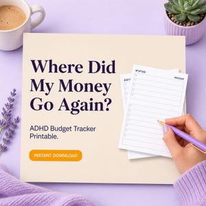 May include: A beige background features the text "Where Did My Money Go Again?" and "ADHD Budget Tracker Printable." A stack of white papers with a checklist is held by a hand with a purple pen. A coffee cup and a succulent are in the background.