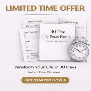 May include: A white 30-Day Life Reset Planner with a silver alarm clock, daily planner, and habit tracker. The text "LIMITED TIME OFFER" is at the top, with "Transform Your Life in 30 Days" below. A button says "GET STARTED NOW".