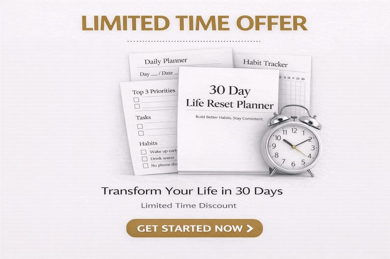 May include: A white 30-Day Life Reset Planner with a silver alarm clock, daily planner, and habit tracker. The text "LIMITED TIME OFFER" is at the top, with "Transform Your Life in 30 Days" below. A button says "GET STARTED NOW".