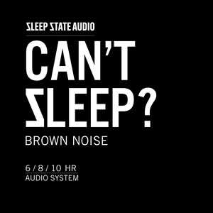 以下が含まれることがあります： 黒い背景に白い文字。「SLEEP STATE AUDIO」が上部に表示され、その下に「CAN'T SLEEP?」と「BROWN NOISE」が大きく表示されています。下部には「6 / 8 / 10 HR AUDIO SYSTEM」と書かれています。