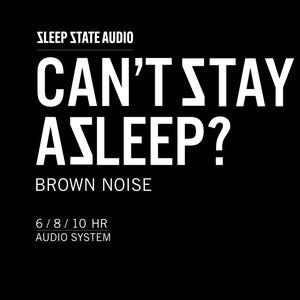 Puede incluir: Fondo negro con texto blanco. En la parte superior, "SLEEP STATE AUDIO". Debajo, en letras blancas grandes, "CAN'T STAY ASLEEP?" y "BROWN NOISE". En la parte inferior, "6 / 8 / 10 HR AUDIO SYSTEM".