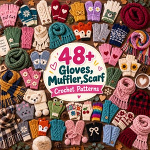 May include: A collection of various crochet patterns for gloves, mittens, and scarves, featuring diverse designs like animals, flowers, and geometric motifs, with a central sign reading 48+ Gloves, Muffler, Scarf Crochet Patterns.