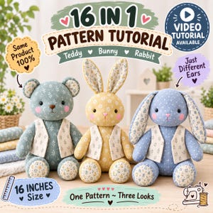 May include: A 16-inch sewing pattern tutorial for three stuffed animals: a teddy bear, a bunny, and a rabbit. The image displays three plush toys with floral fabric bodies and white vests, featuring text labels like 16 IN 1 PATTERN TUTORIAL and VIDEO TUTORIAL AVAILABLE.
