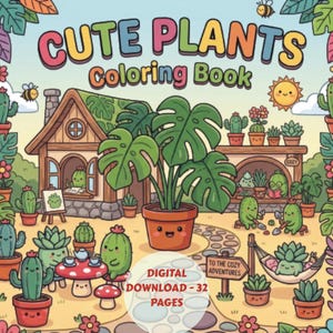 May include: A colorful illustration of a "Cute Plants Coloring Book" with a variety of cartoon plants and a cozy house. The cover features a large potted Monstera plant and the text "DIGITAL DOWNLOAD - 32 PAGES". The image has a whimsical, inviting style.