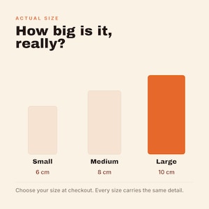 May include: A size comparison chart with the text Actual Size and How big is it, really? It displays three vertical rectangles labeled Small at 6 cm, Medium at 8 cm, and Large at 10 cm. The text at the bottom reads Choose your size at checkout.