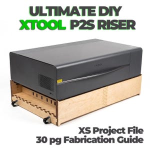 May include: A dark grey XTOOL P2S laser machine rests on a light wood DIY riser with wheels. The text "ULTIMATE DIY XTOOL P2S RISER" is at the top, with "XS Project File 30 pg Fabrication Guide" at the bottom.