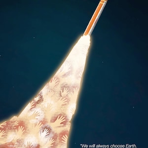 May include: Illustration of a rocket launching into space, with a trail of hands forming the exhaust. The rocket is white and orange. Text reads: "We will always choose Earth. We will always choose each other." - Christina Koch.