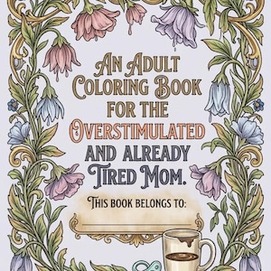 以下が含まれることがあります： 「Surviving the Summer: An Adult Coloring Book for the Overstimulated and Already Tired Mom」というタイトルの塗り絵の表紙。青とピンクの花、コーヒーマグ、おしゃぶりが描かれた装飾的な花の縁取りが特徴のデザインです。