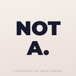 Puede incluir: Una portada de producto digital con las palabras "NOT A." en negrita, en azul oscuro. Debajo, un texto m&aacute;s peque&ntilde;o dice "8-CHAPTER GUIDE - PDF - INSTANT DOWNLOAD" sobre un fondo crema.