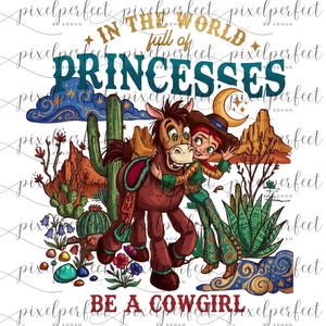 May include: A vibrant illustration with the text "In the world full of princesses, be a cowgirl." The image depicts a cowgirl embracing a brown horse, set against a backdrop of desert landscapes and cacti.