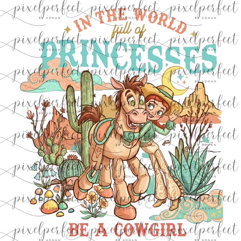 May include: A cartoon illustration of a cowgirl and horse in a desert scene with cacti. The text says "In the world full of princesses, be a cowgirl." The design uses tan, teal, and coral colours.