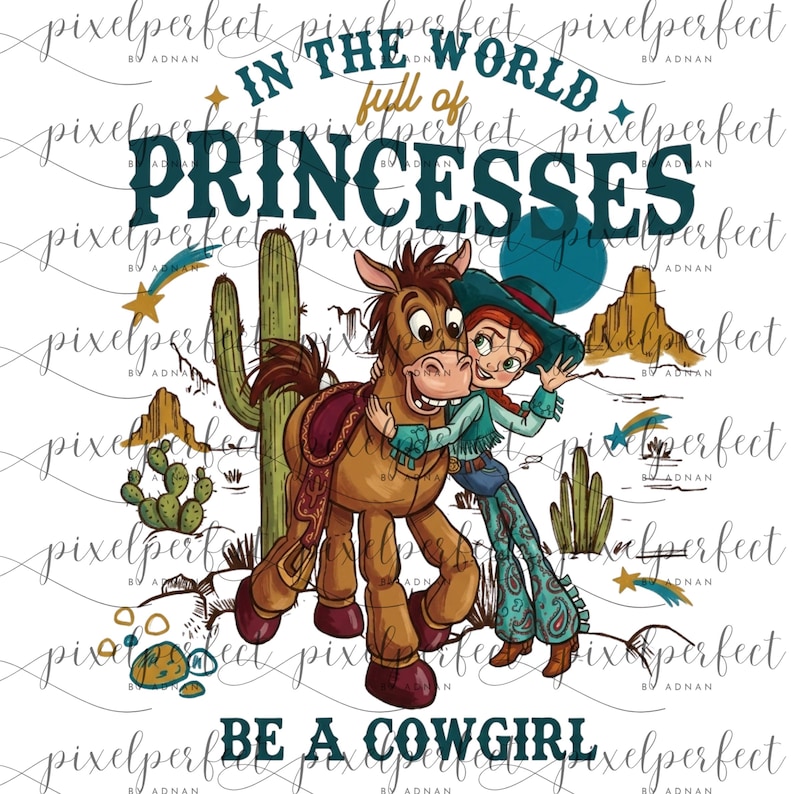May include: Digital illustration of a cowgirl embracing a horse, set in a desert scene with cacti and mountains. The text says "In the world full of princesses, be a cowgirl."