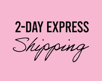 2-Day Express Shipping *Upgrade*