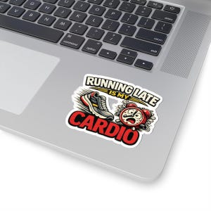 May include: A sticker with the text "RUNNING LATE IS MY CARDIO" in white and red. The sticker features a running shoe and a red alarm clock with a worried expression. The sticker is on a laptop.