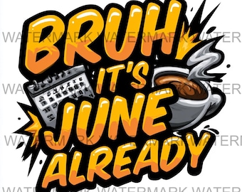 Conjunto de 4 imágenes PNG con la frase "Bruh It's June Already" (Ya es junio) / Descarga digital / Impresión bajo demanda