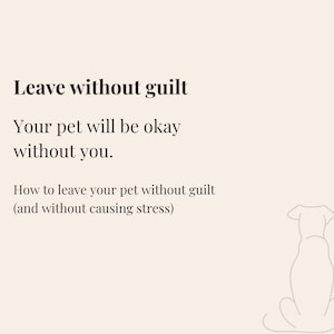 Puede incluir: Gráfico beige con el texto "Leave without guilt". El texto continúa con "Your pet will be okay without you." y "How to leave your pet without guilt (and without causing stress)." Un contorno de perro y gato está en la parte inferior derecha.